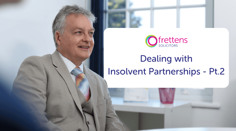 Dealing with Insolvent Partnerships - Part 2